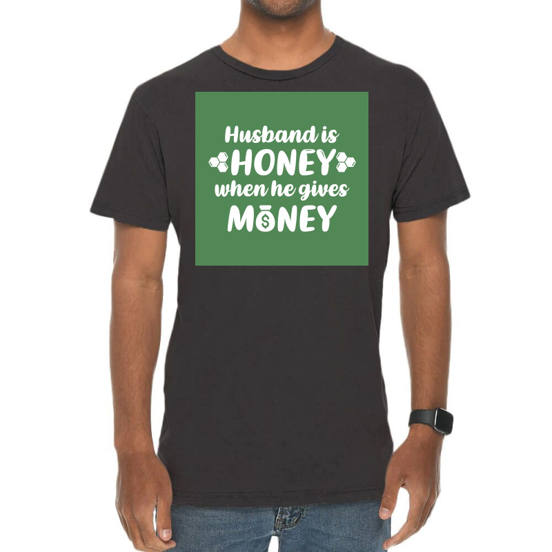 Hus Is Honey When He Gives Money Green Bg Poster Trending Vintage T-shirt | Artistshot