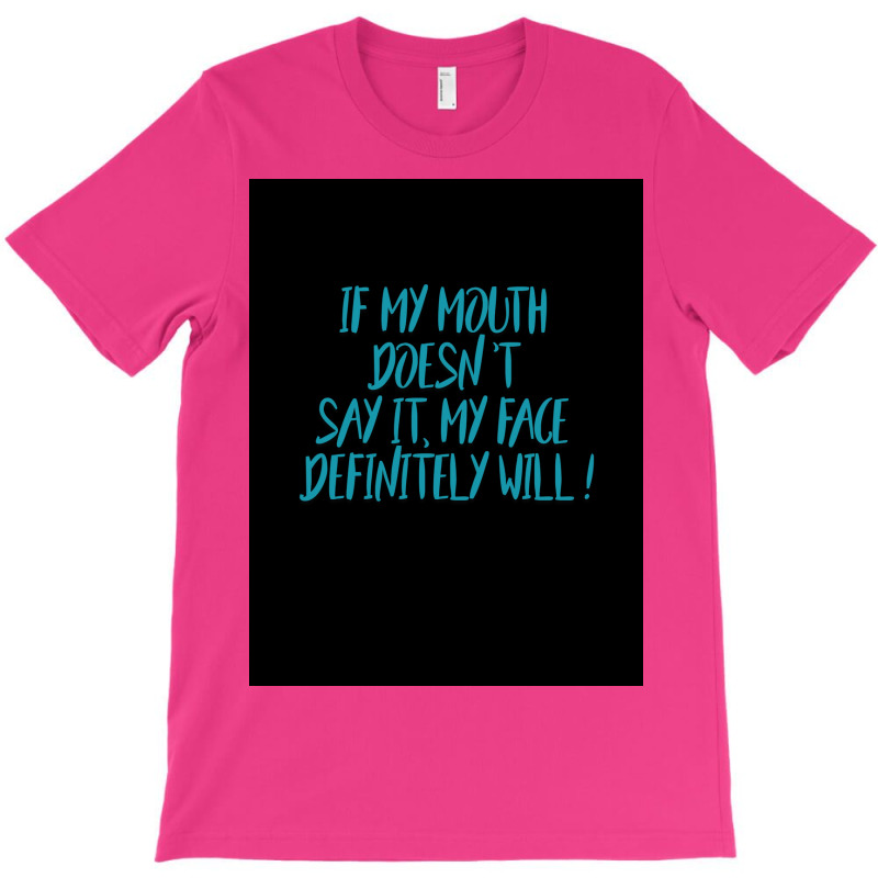 If My Mouth Doesnt Say It My Face Definitely Will Poster Love T-shirt | Artistshot