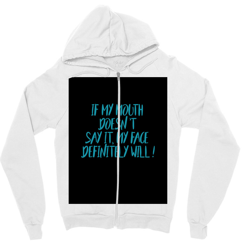 If My Mouth Doesnt Say It My Face Definitely Will Poster Love Zipper Hoodie | Artistshot