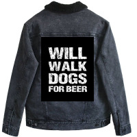 Will Walk Dogs For Beer Funny Male Dog Walker Quote Saying Design For Unisex Sherpa-lined Denim Jacket | Artistshot