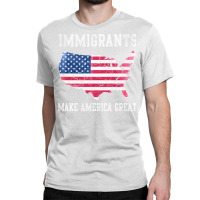 Immigrants Make America Great   Aesthetic Classic T-shirt | Artistshot