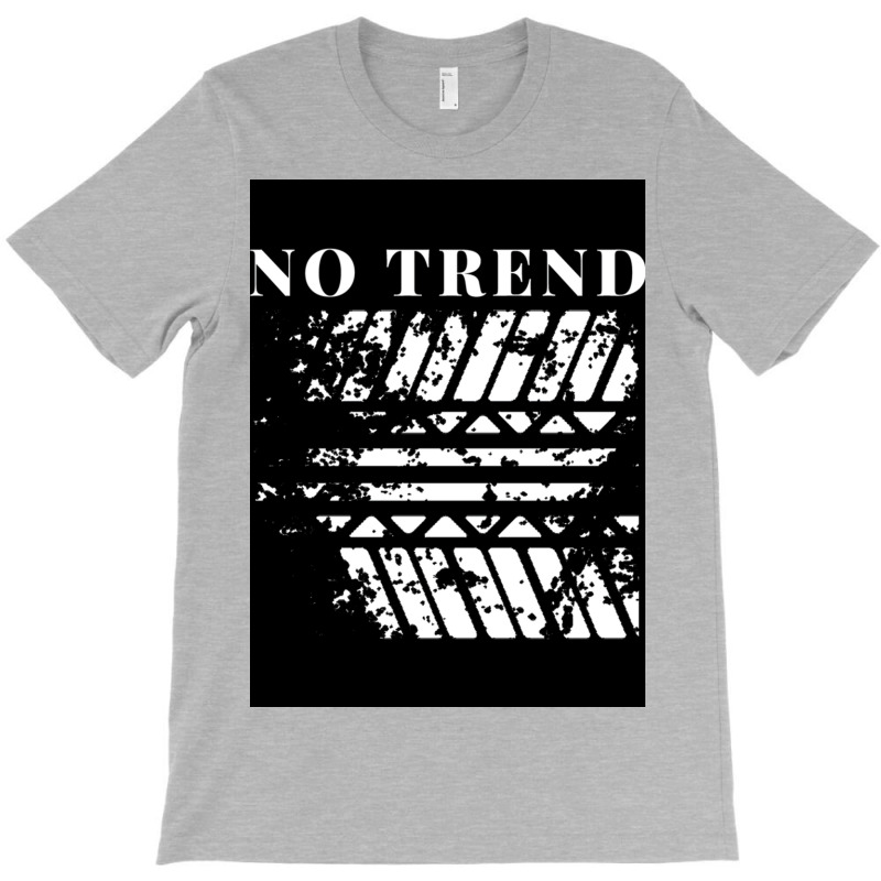 No Trend Poster Gift T-shirt | Artistshot