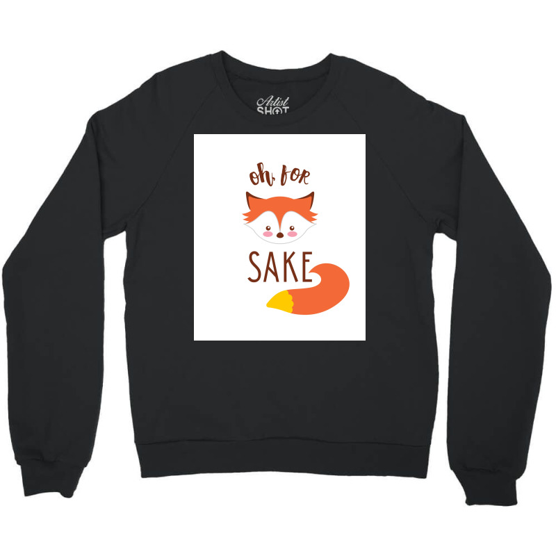 Oh For Fox Sake Poster Humor Crewneck Sweatshirt | Artistshot