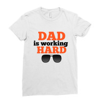 Dad Is Working Hard Ladies Fitted T-shirt | Artistshot