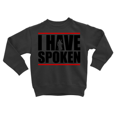 I Have Spoken Art Toddler Sweatshirt Designed By Blackstars
