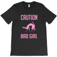 Caution Bad Girl T-shirt | Artistshot