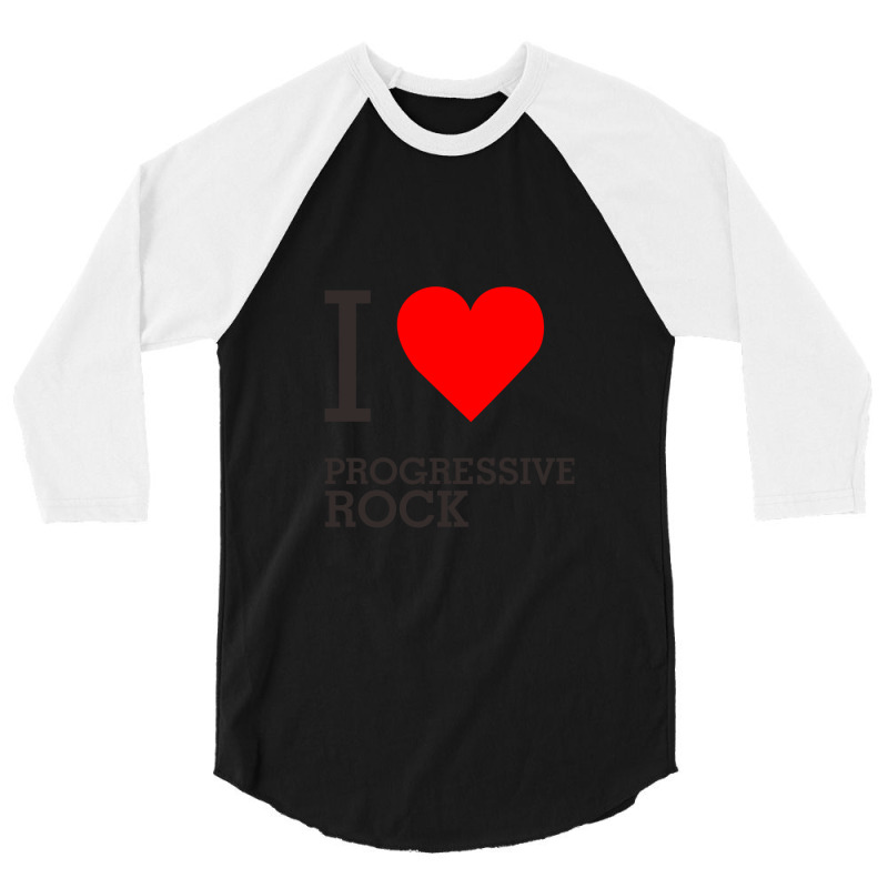 I Love Progressive Rock 3/4 Sleeve Shirt by DannyJones | Artistshot