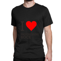 I Love Progressive Rock Classic T-shirt | Artistshot