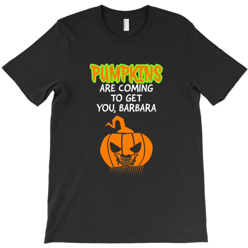 Pumpkins Are Coming To Get You Barbara 1 T-shirt | Artistshot