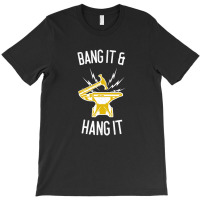 Bang It & Hang It Worker Gift T-shirt | Artistshot