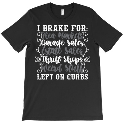 Brake For Flea Markets Garage   Estate Sales And Weird Stuff Sweatshir T-shirt Designed By Kogmor58594