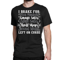 Brake For Flea Markets Garage   Estate Sales And Weird Stuff Sweatshir Classic T-shirt | Artistshot