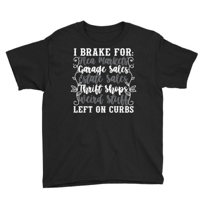 Brake For Flea Markets Garage   Estate Sales And Weird Stuff Sweatshir Youth Tee Designed By Kogmor58594