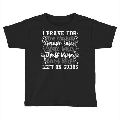 Brake For Flea Markets Garage   Estate Sales And Weird Stuff Sweatshir Toddler T-shirt Designed By Kogmor58594