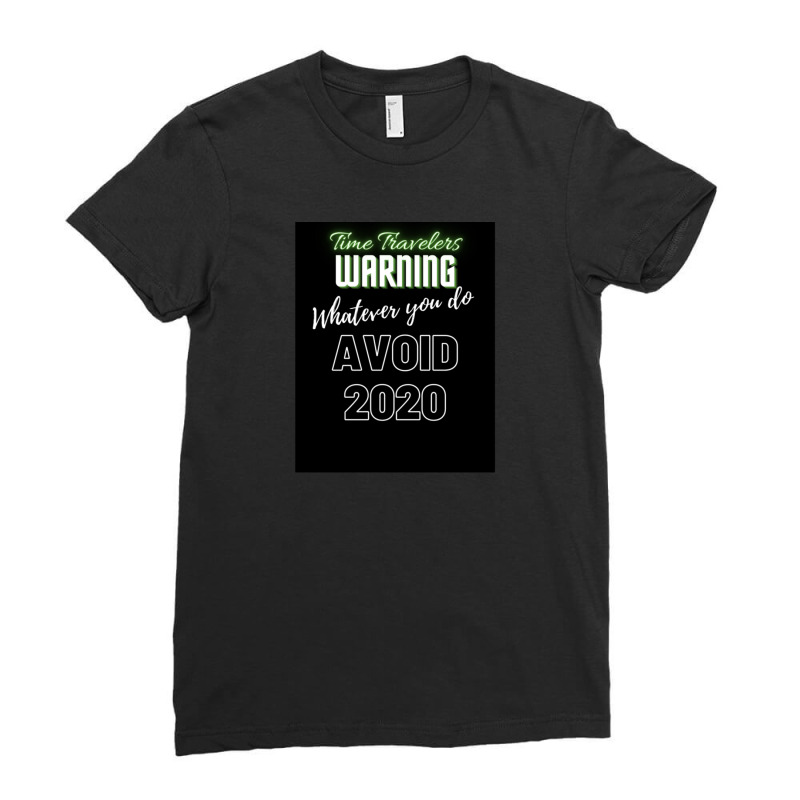 Time Travelers Warning Whatever You Do Avoid 2020 Ladies Fitted T-Shirt by TienWacyk | Artistshot