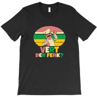 Vert Der Ferk T-shirt | Artistshot