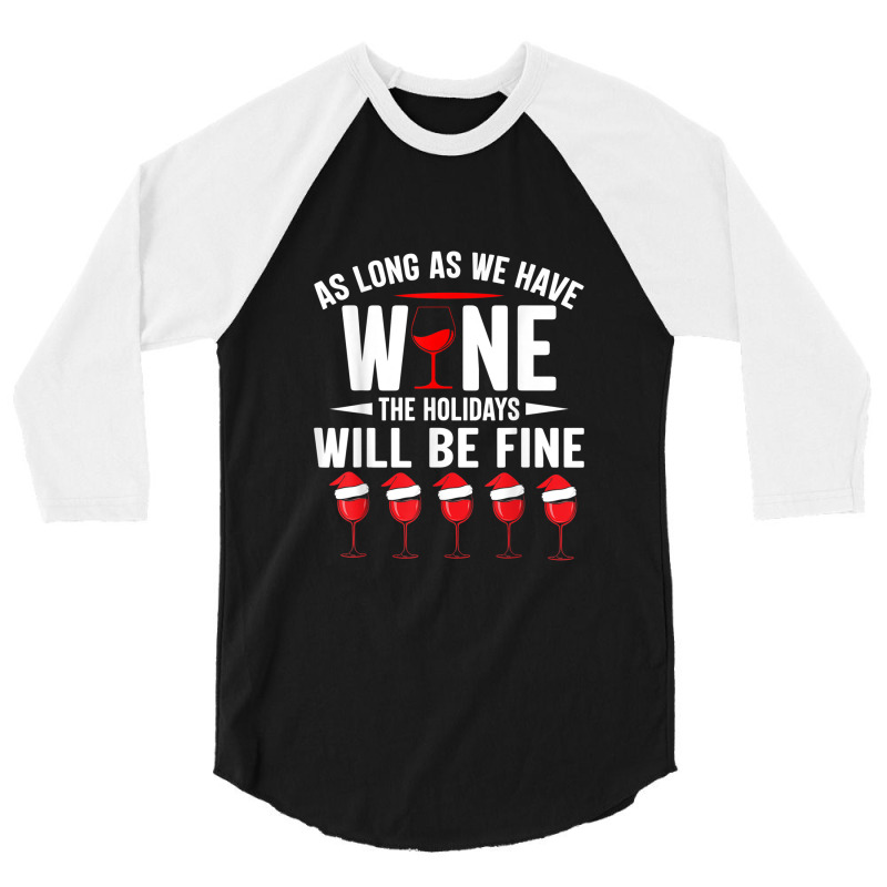 As Long As We Have Wine The Holidays Will Be Fine 3/4 Sleeve Shirt | Artistshot