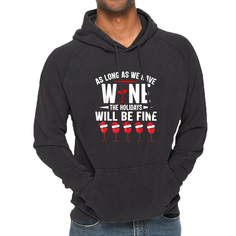 As Long As We Have Wine The Holidays Will Be Fine Vintage Hoodie | Artistshot