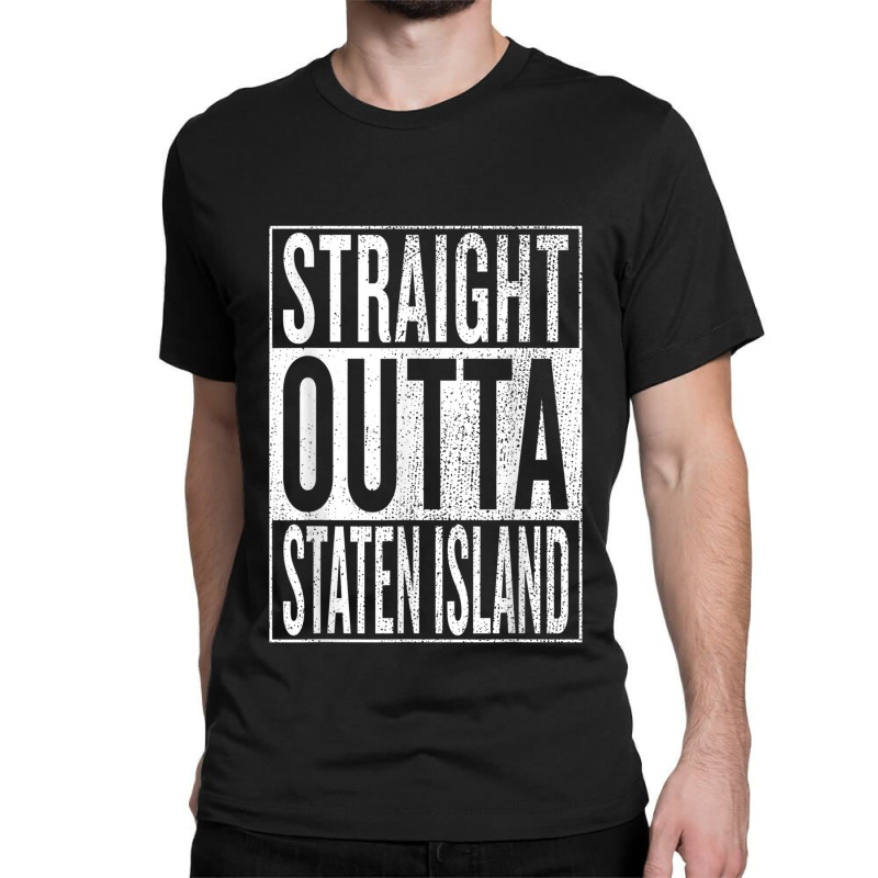 Straight Outta Staten Island Great Travel Gift Idea Classic T-shirt by DennisTomScott | Artistshot