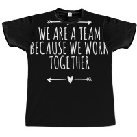 Arrows Heart Cute We Are A Team Because We Work Together Graphic T-shirt | Artistshot