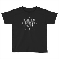 Arrows Heart Cute We Are A Team Because We Work Together Toddler T-shirt | Artistshot