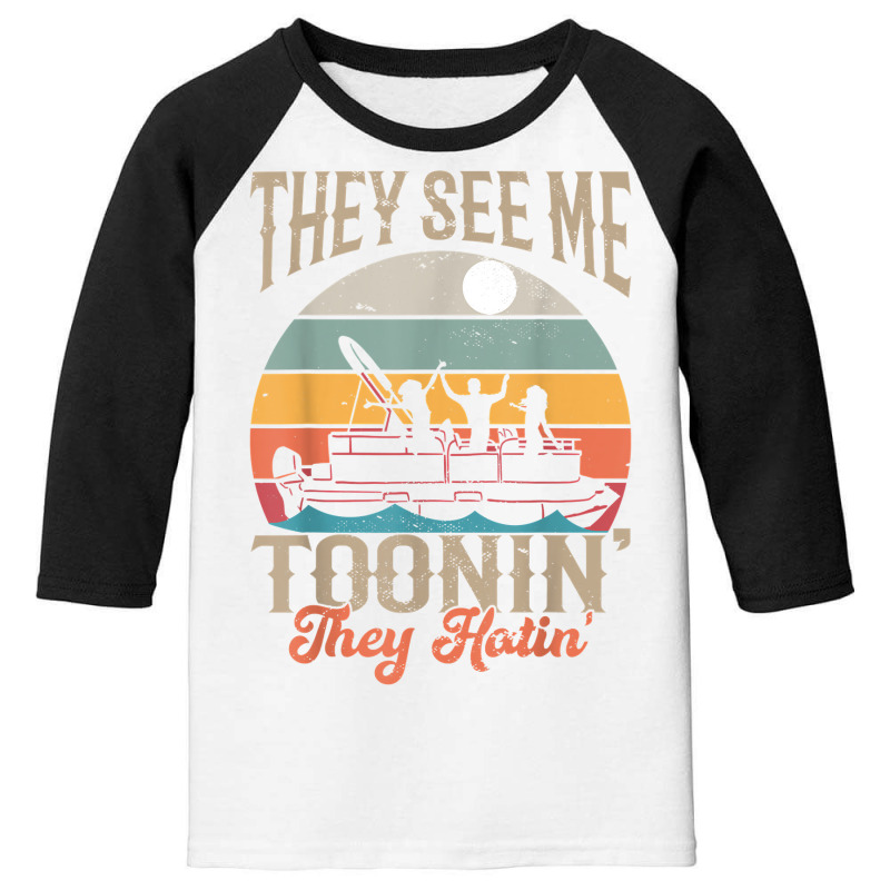 They See Me Toonin Pontooning Retro Pontoon Captain Boating T Shirt Youth 3/4 Sleeve | Artistshot