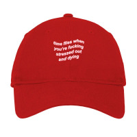 Time Flies When You're Fucking Stressed Out And Dying (black) Adjustable Cap | Artistshot