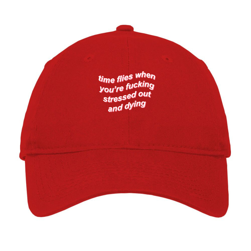 Time Flies When You're Fucking Stressed Out And Dying (black) Adjustable Cap by mutirikinsone | Artistshot