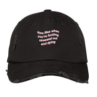 Time Flies When You're Fucking Stressed Out And Dying (black) Vintage Cap | Artistshot