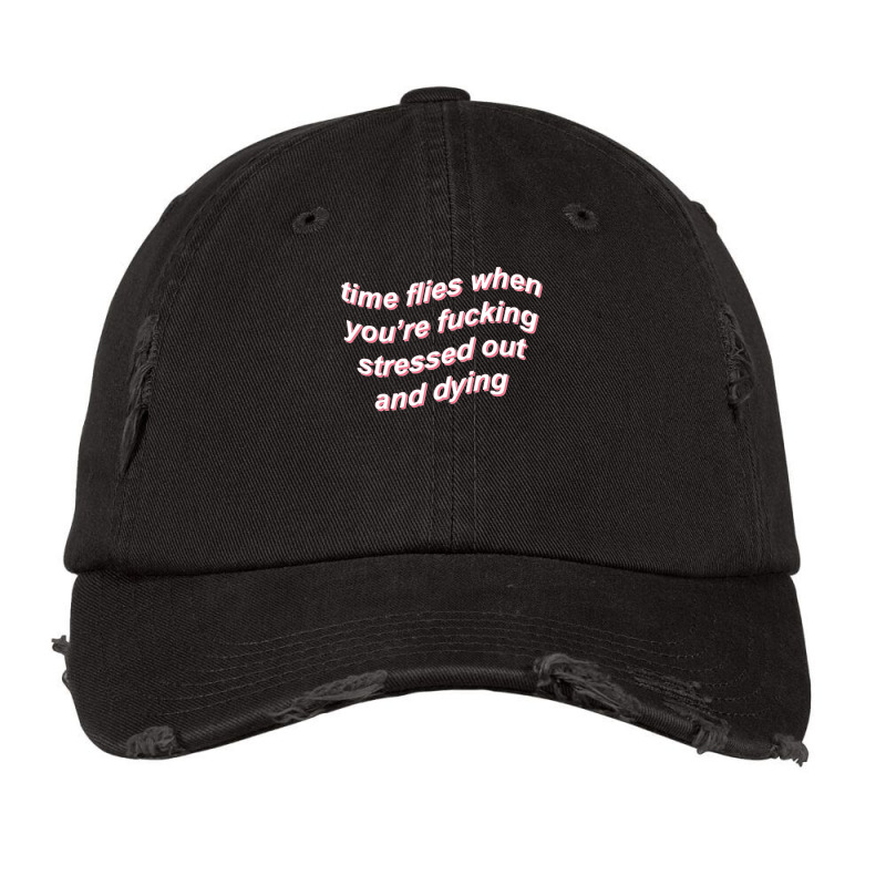 Time Flies When You're Fucking Stressed Out And Dying (black) Vintage Cap by mutirikinsone | Artistshot