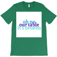 Oh No Our Table Its Broken Poster Summer T-shirt | Artistshot