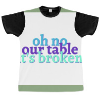 Oh No Our Table Its Broken Poster Summer Graphic T-shirt | Artistshot