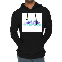 Oh No Our Table Its Broken Poster Summer Lightweight Hoodie | Artistshot