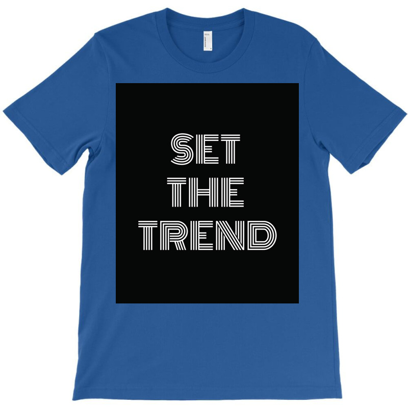 Set The Trend Motivational Quotes Poster T-shirt | Artistshot