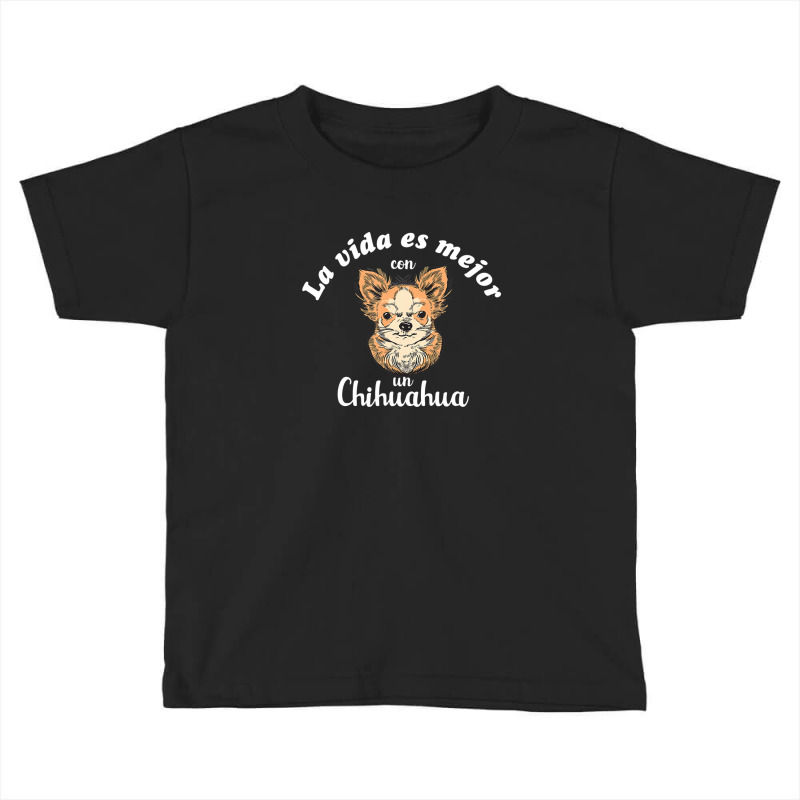 La Vida Es Mejor Con Un Chihuahua Toddler T-shirt by jinhwaatelieg | Artistshot