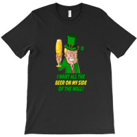 Trump St. Patrick's  Day I Want All The Beer On My Side Of The Wall T-shirt | Artistshot