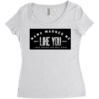 Mama Warned Me About Women Like You Toon Network Bravo Tv Show Funny S Women's Triblend Scoop T-shirt | Artistshot