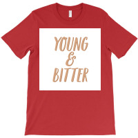 No You Can Be Young And Bitter Poster Nostalgia T-shirt | Artistshot