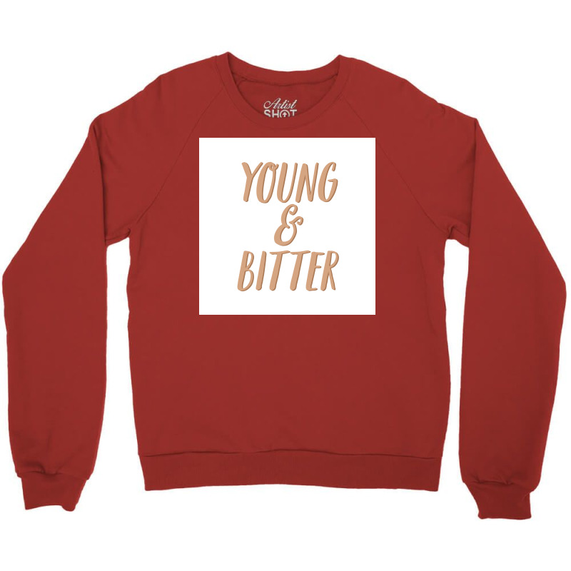 No You Can Be Young And Bitter Poster Nostalgia Crewneck Sweatshirt by izbethmokedud | Artistshot