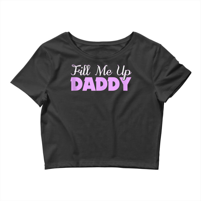 Fill Me Up Daddy Sexy Ddlg Bdsm Kinky Submissive Dominant Tank Top Crop Top by kogmor58594 | Artistshot