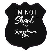 Patricks Day Im Not Short Im Leprechaun Size Shield Patch | Artistshot