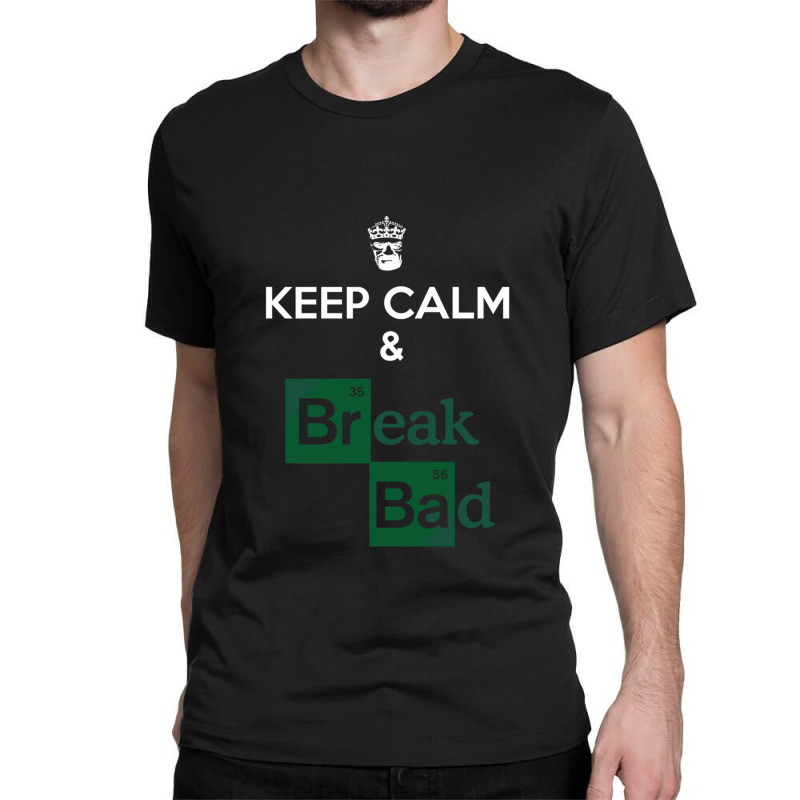 Keep Calm And Break Bad 1 Classic T-shirt by AmandaGoodrich | Artistshot