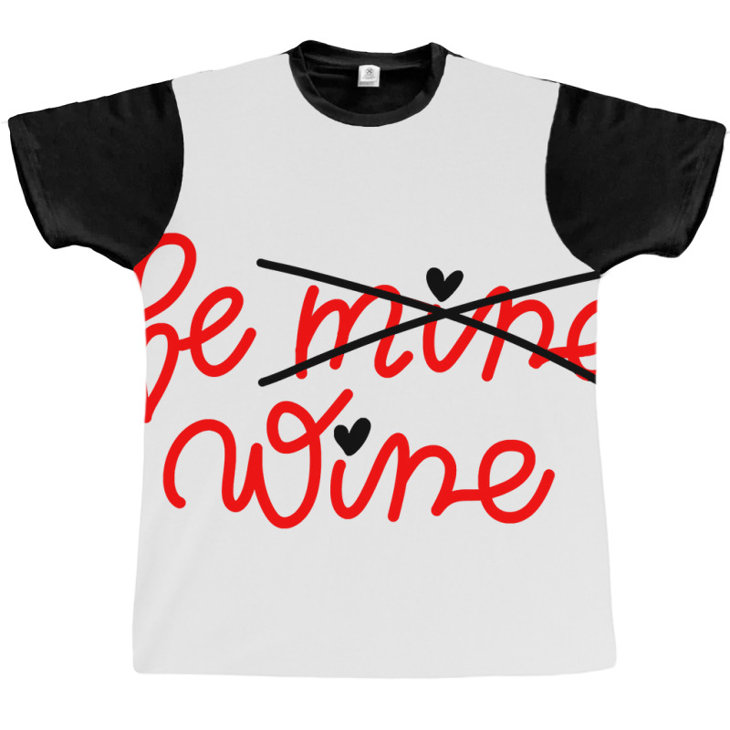 Be Wine Not Mine Alcohol Drinking Lover Valentine Day Gift Graphic T-shirt by Iribe890 | Artistshot