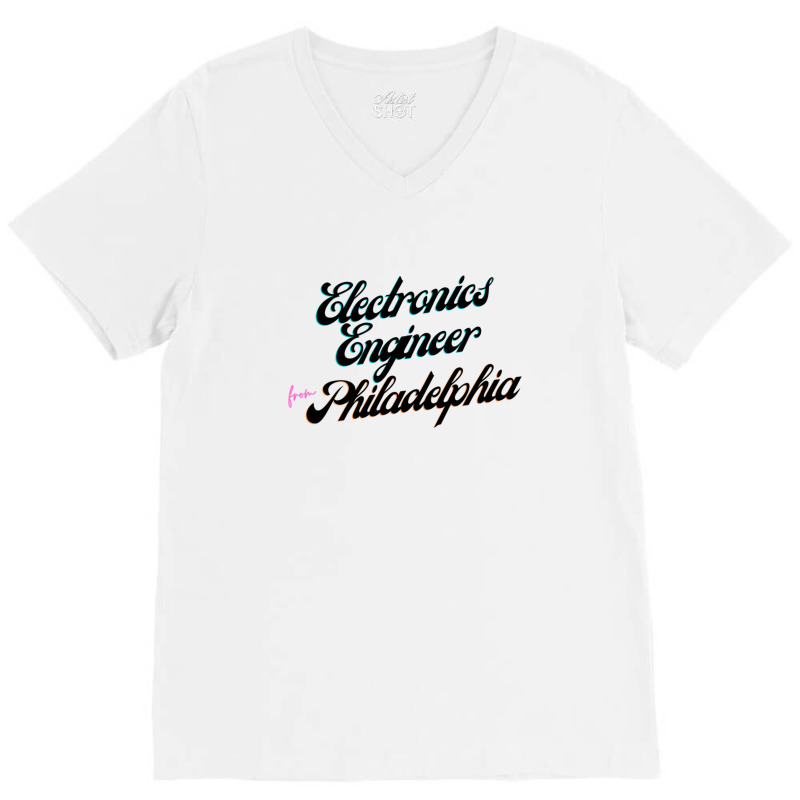 Electronics Engineer From Philadelphia 1 V-Neck Tee by ShelleyDoppelmayr | Artistshot