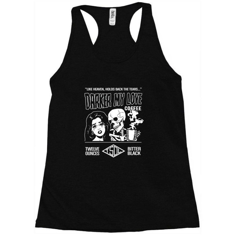 Darker My Love Bitter Black Coffee Racerback Tank by JohnMcroberts | Artistshot