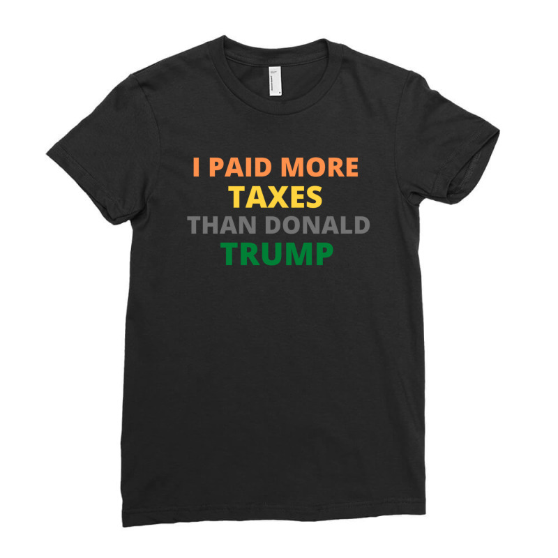 I Paid More Texes Than Donald Trump Ladies Fitted T-Shirt by THOMASMANUEL | Artistshot