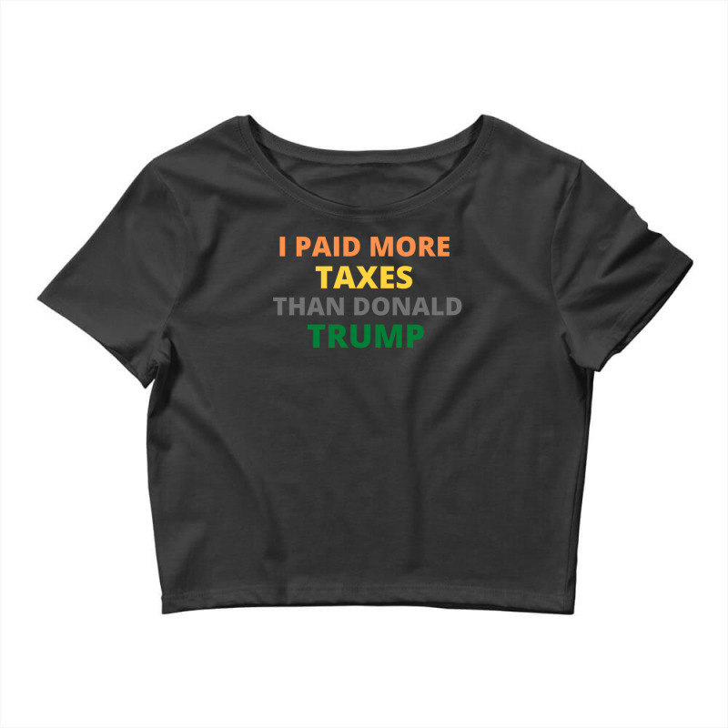 I Paid More Texes Than Donald Trump Crop Top by THOMASMANUEL | Artistshot