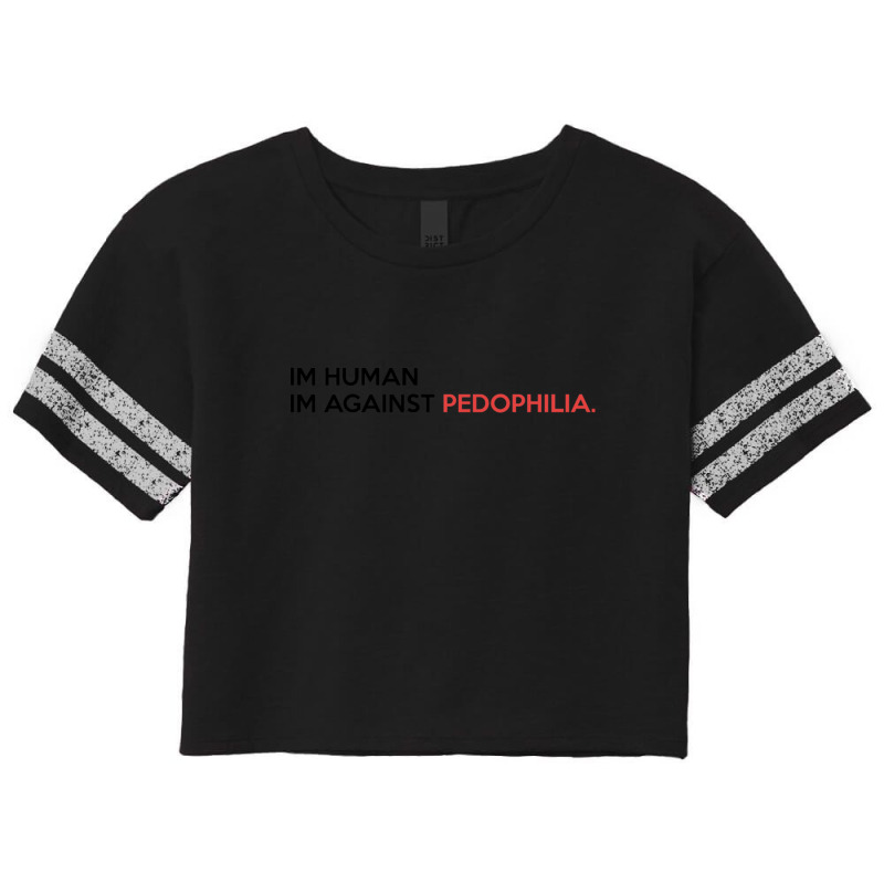 Im Human Im Against Pedophilia Scorecard Crop Tee by THOMASMANUEL | Artistshot