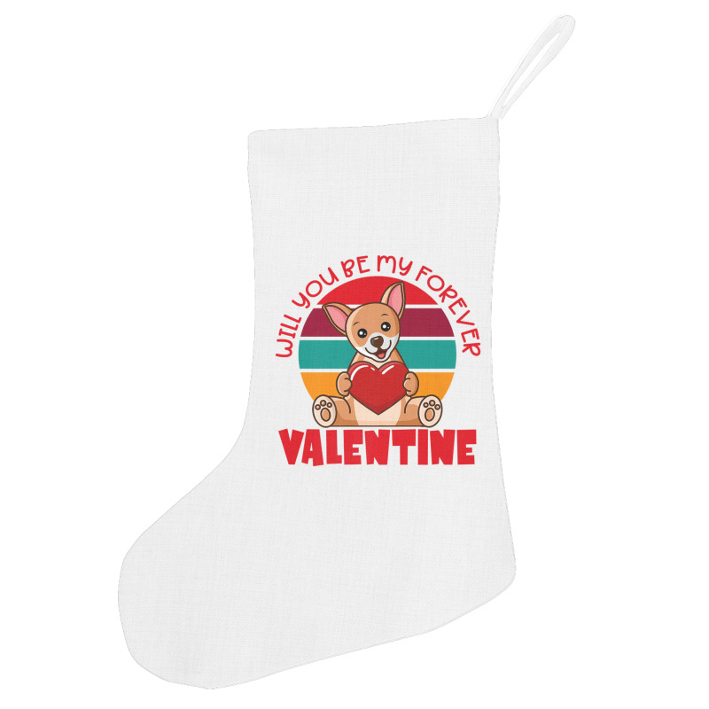 Chihuahua Valentine Will You Be My Forever Cute Valentine Holiday Stocking | Artistshot