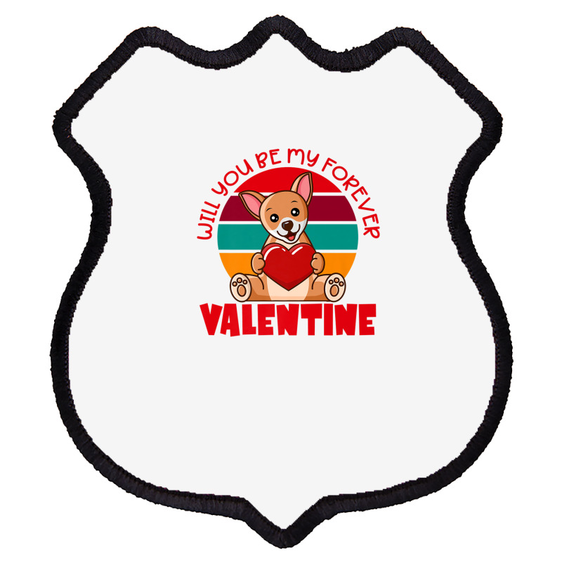 Chihuahua Valentine Will You Be My Forever Cute Valentine Shield Patch | Artistshot